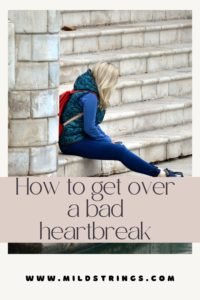 How to get over a bad heartbreak?/Pinterest pin/mildstrings